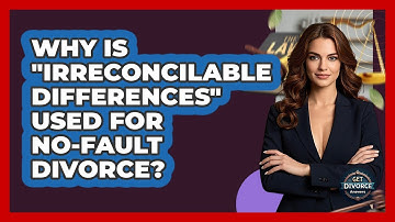 Why Is "irreconcilable Differences" Used For No-fault Divorce? - Get Divorce Answers