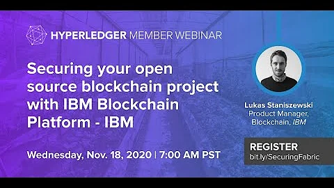 Hyperledger Member Webinar: Securing your open source blockchain project with IBM Blockchain