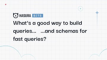 A Hasura Bit - What is a good way to build queries or to get better perf out of table queries?