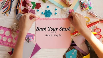 Scrapbook Process Video # 9 {Bash Your Stash # 2}