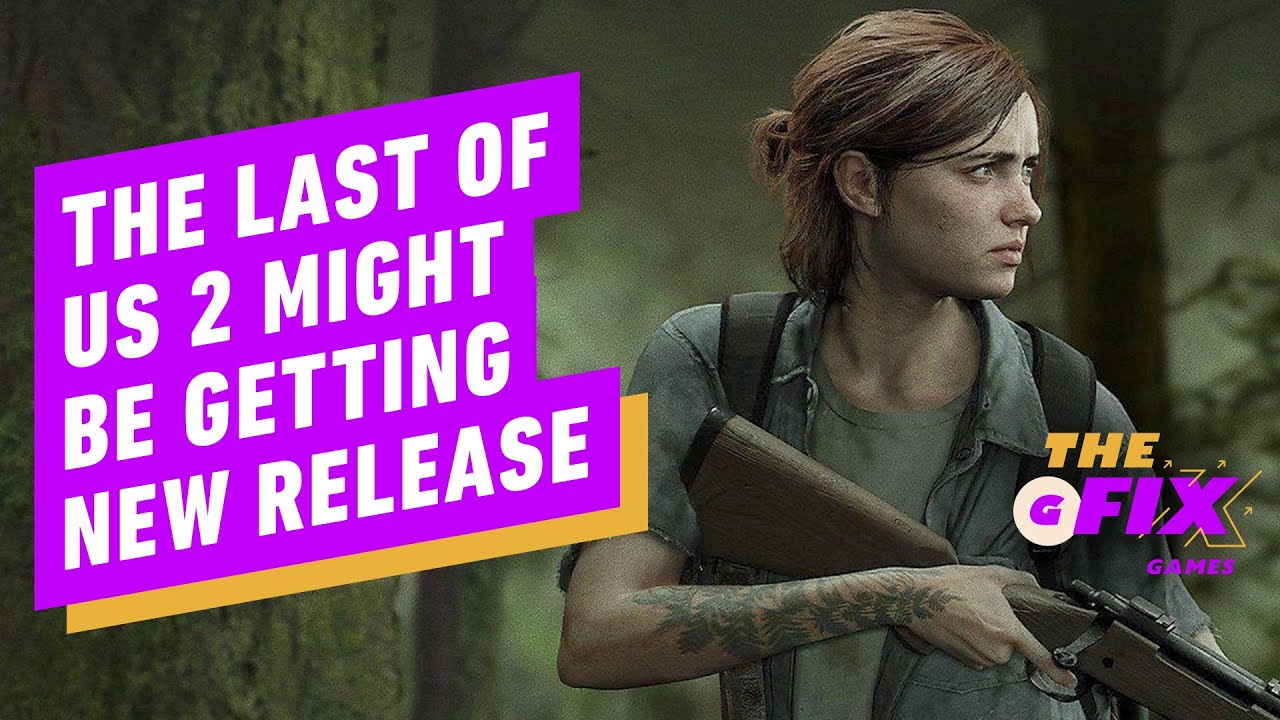 The Last Of Us Part 2 Might Be Getting New Release - Ign Daily Fix - Youtube
