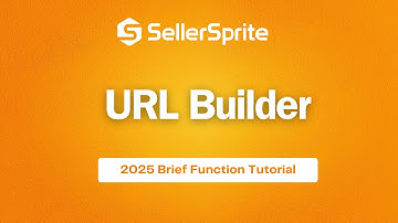 URL Builder | New User’s Function Tutorial to SellerSprite【2025】