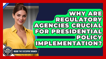 Why Are Regulatory Agencies Crucial For Presidential Policy Implementation?