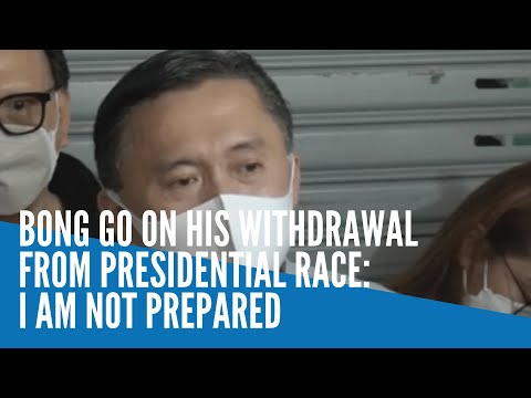 Bong Go on his withdrawal from presidential race: I am not prepared