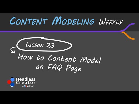 CMW Lesson 23: How to Content Model an FAQ Page