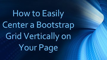 How to Easily Center a Bootstrap Grid Vertically on Your Page