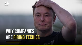 Explained: Why Companies Are Firing Techies