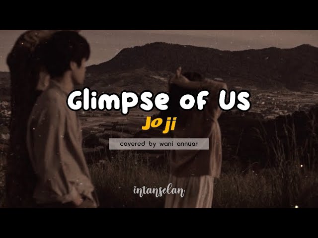 glimpse of us (her version) covered by wani annuar ~ lirik terjemahan tiktok version class=