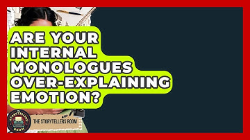 Are Your Internal Monologues Over-explaining Emotion? - The Storytellers Room