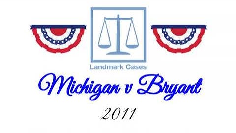 Michigan v Bryant (2011)