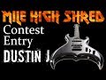 Dustin j mile high shred guitar contest entry