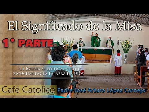 El Significado de la Misa Primera Parte - ☕ Café Católico - Padre Arturo Cornejo ✔️
