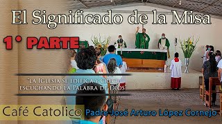 El Significado de la Misa Primera Parte  ☕ Café Católico  Padre Arturo Cornejo ✔