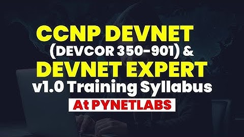 PyNet Labs’ Complete CCNP DevNet & DevNet Expert v1.1 Training Syllabus