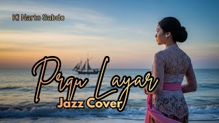 Prau Layar - (Jazz Cover) Karya Ki Narto Sabdo Dipopularkan Oleh Alm.Didi Kempot