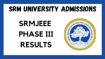 SRM UNIVERSITY 2022 ADMISSIONS OPEN ll SRMJEEE PHASE 3 RESULTS ll