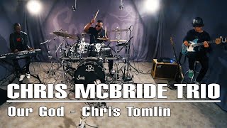 Video thumbnail of "Our God - Chris Tomlin | Chris McBride Trio"