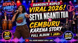 💔 Dangdut Koplo Viral 2026! Setya Nganti Tua & Cemburu Karena Story | Full Album 1 Jam 