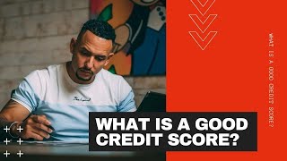 WHAT IS CONSIDERED A GOOD CREDIT SCORE?