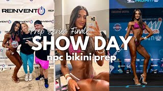 SHOW DAY!! PREP SERIES FINALE EP. 8 | npc bikini competition behind the scenes!