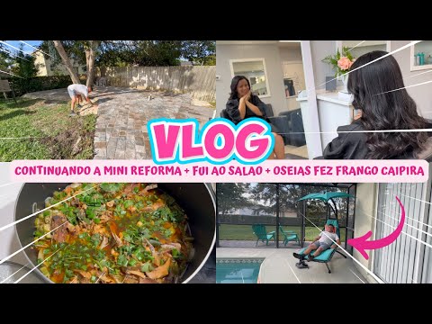 VLOG: CONTINUAMOS COM A MINI REFORMA + FUI AO SALÃO + OSÉIAS FEZ FRANGO CAIPIRA!