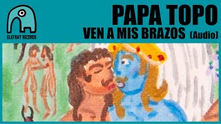 PAPA TOPO - Ven a mis brazos [Audio]