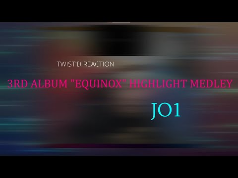 Speacial REACTION to JO1｜3RD ALBUM "EQUINOX" HIGHLIGHT MEDLEY