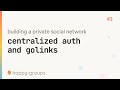 #3 centralized auth and golinks — building a private social network