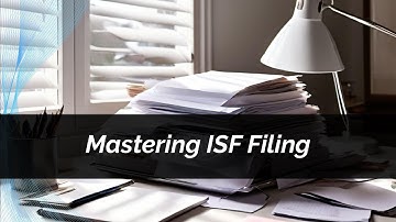 Navigating the Importer Security Filing (ISF): A Guide to Smooth Customs Clearance