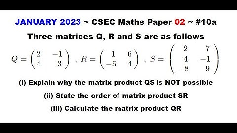 Paper2-CSEC-MATHS#66 ~ Matrices (Order, Products) ~ January 2023 Number 10a