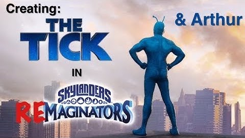 Skylanders RE-Maginators - Creating THE TICK and ARTHUR in Skylanders Imaginators
