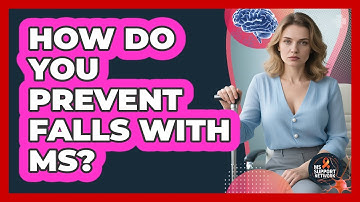 How Do You Prevent Falls With MS?