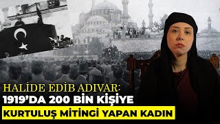 Halide Edib Adıvar'ın Atatürk'le Arası Neden Bozuldu?