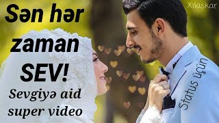 Sən hər zaman sev! Sevgiyə aid super video (status üçün)