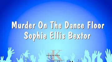 Murder On The Dance Floor - Sophie Ellis Bextor (Karaoke Version)