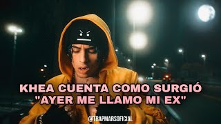 Khea cuenta como surgió "AYER ME LLAMO MI EX" Y HABLA SOBRE ÉL BEEF. 🔥 🔥 🔥