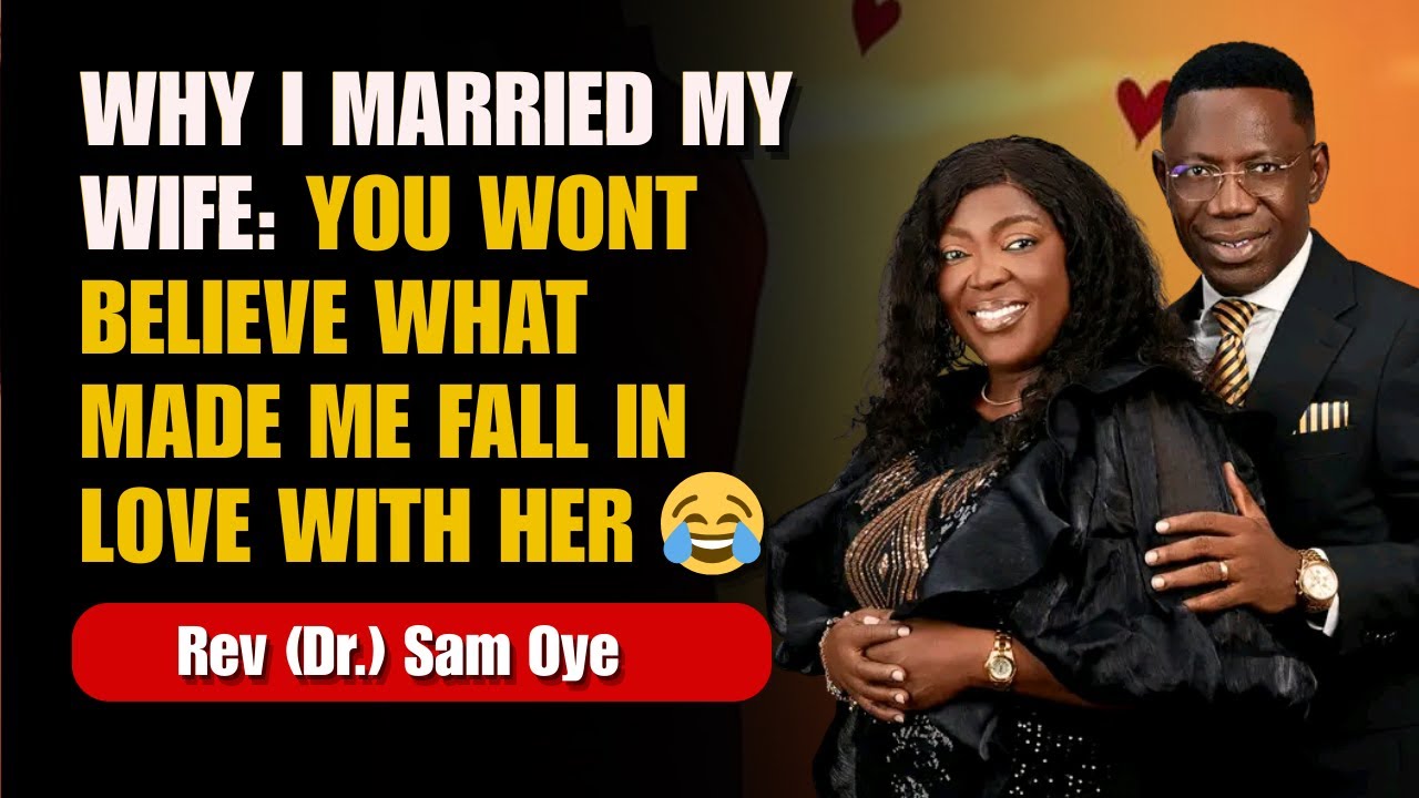 Why I Married My Wife |  How To Choose A Life Partner | Rev Sam Oye