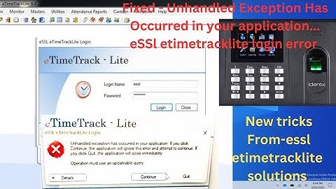 Unhandled Exception Has Occurred in your application| eSSl etimetracklite login error|eTimeTrackLite