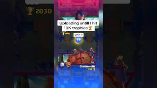 Uploading util I hit 10K trophies🏆DAY 9🥵💪❤️🙏#clashroyale #supercell #fypシ゚viral #shorts #like