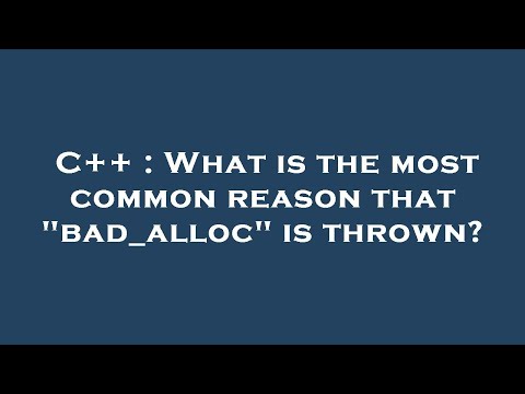 C++ : What is the most common reason that "bad_alloc" is thrown?