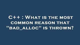 C++ : What is the most common reason that "bad_alloc" is thrown?
