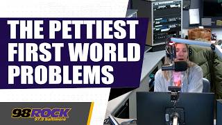 What Are Some of Your Most Petty First World Problems?
