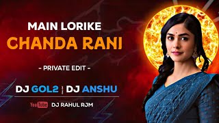 Main Lorike Chanda Rani - Remix Dj Gol2 Dj Anshu @DjRahul_Rajim