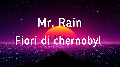 Fiori di Chernobyl (Mr. Rain) Testo