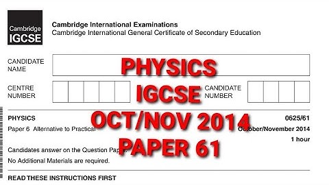 PHYSICS IGCSE OCTOBER/NOVEMBER 2014 Paper 61/0625 -WALKTHROUGH
