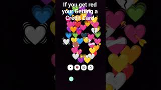 If You Get Red Your Getting a Credit Card
