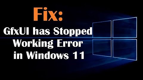 Fix: GfxUI has Stopped Working Error in Windows 11