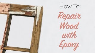 How To: Repair Wood with Epoxy
