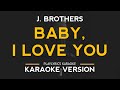Baby, I Love You - J. Brothers (Karaoke Version)