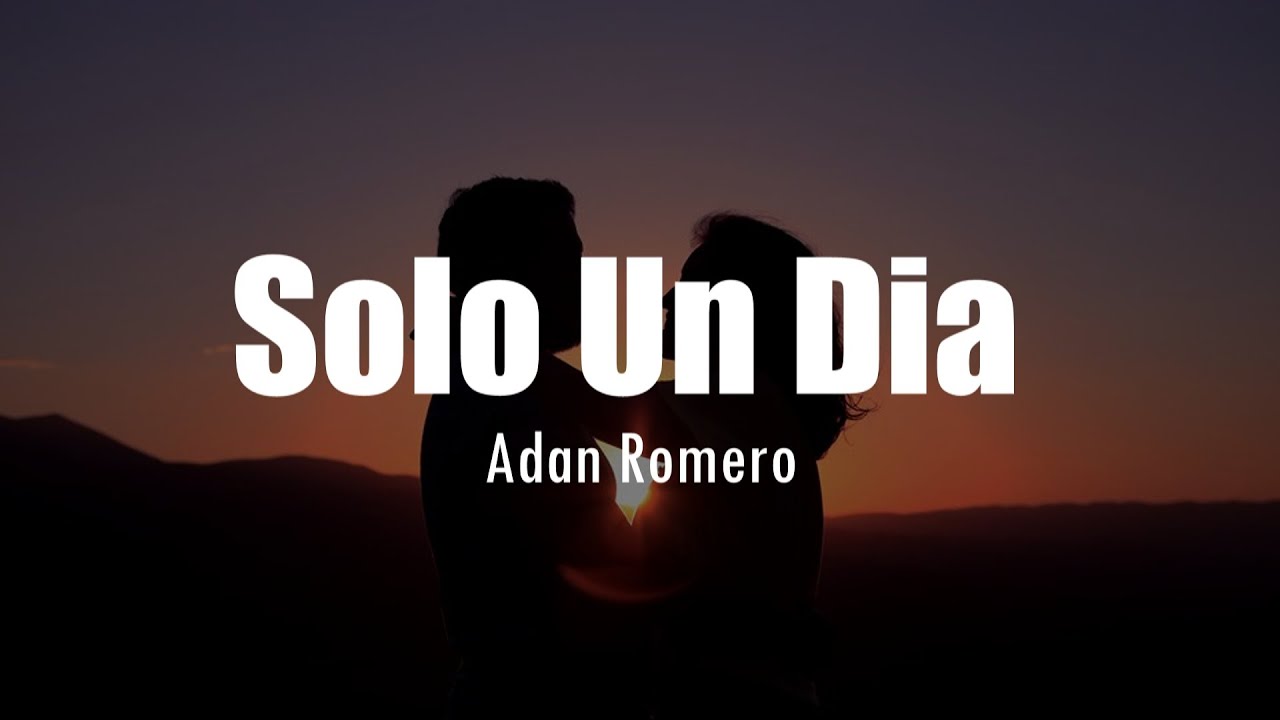 [LETRA] Adan Romero - Solo Un Dia - YouTube
